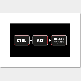 Ctrl+Alt+Delete your problems Posters and Art